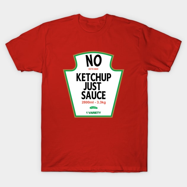 No Ketchup Just Sauce T-Shirt by Trust-Top Turvy